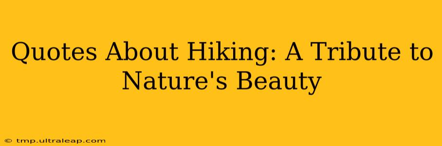 Quotes About Hiking: A Tribute to Nature's Beauty