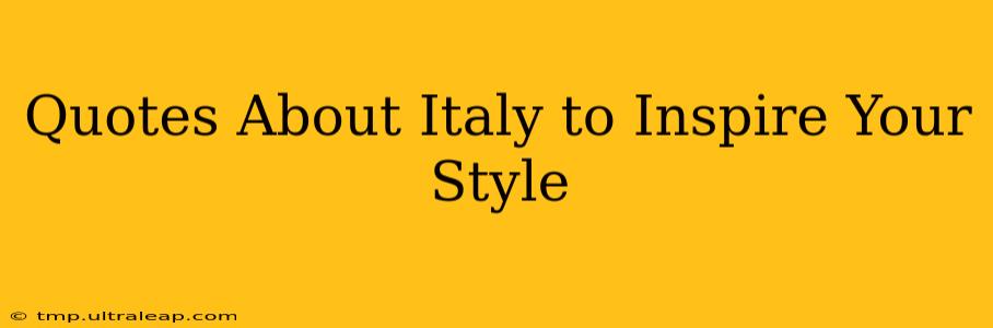 Quotes About Italy to Inspire Your Style