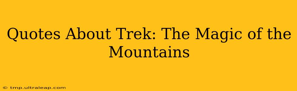 Quotes About Trek: The Magic of the Mountains