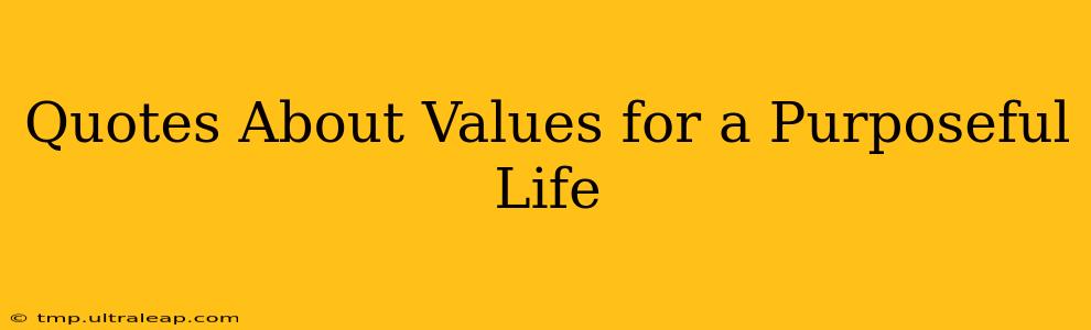 Quotes About Values for a Purposeful Life