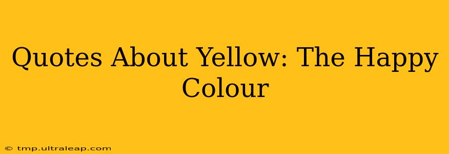 Quotes About Yellow: The Happy Colour