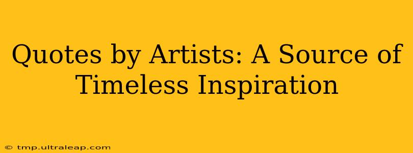 Quotes by Artists: A Source of Timeless Inspiration