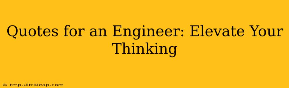 Quotes for an Engineer: Elevate Your Thinking