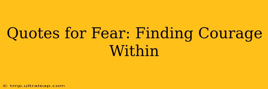 Quotes for Fear: Finding Courage Within