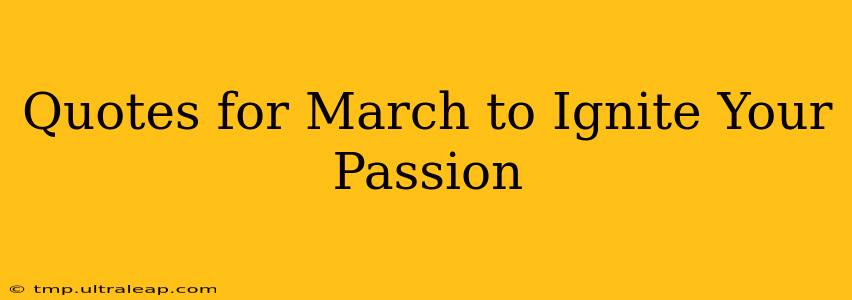 Quotes for March to Ignite Your Passion