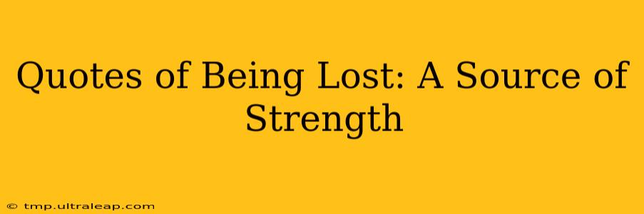 Quotes of Being Lost: A Source of Strength