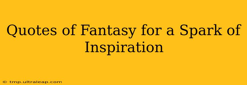 Quotes of Fantasy for a Spark of Inspiration