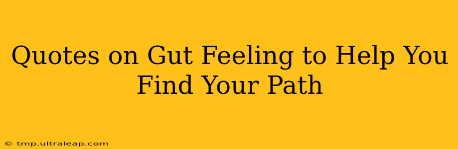 Quotes on Gut Feeling to Help You Find Your Path