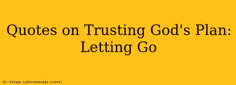 Quotes on Trusting God's Plan: Letting Go