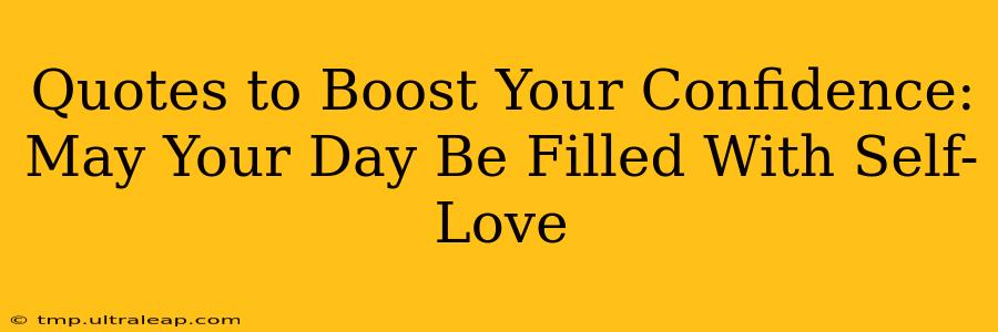 Quotes to Boost Your Confidence: May Your Day Be Filled With Self-Love