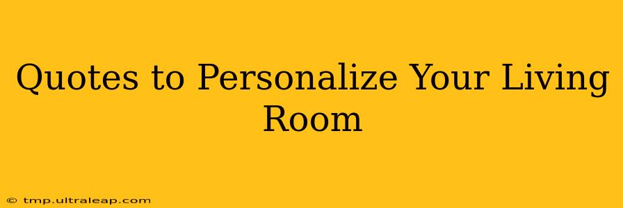 Quotes to Personalize Your Living Room