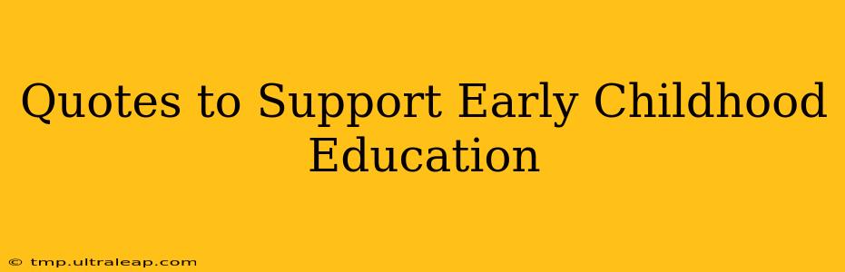 Quotes to Support Early Childhood Education