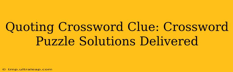 Quoting Crossword Clue: Crossword Puzzle Solutions Delivered