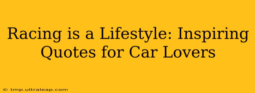 Racing is a Lifestyle: Inspiring Quotes for Car Lovers