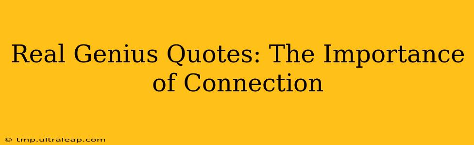 Real Genius Quotes: The Importance of Connection