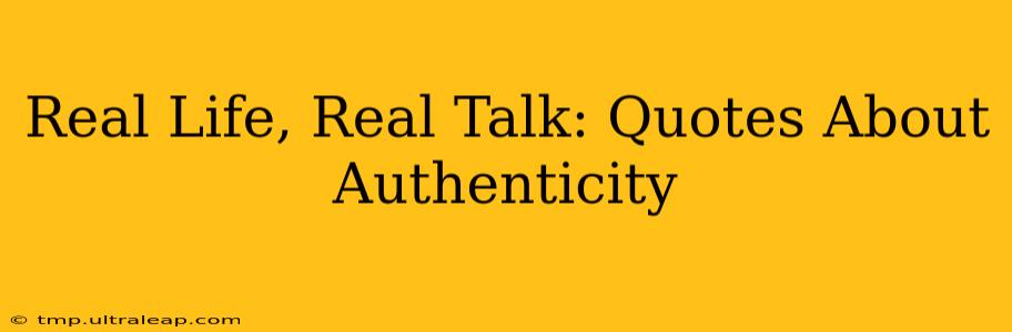 Real Life, Real Talk: Quotes About Authenticity