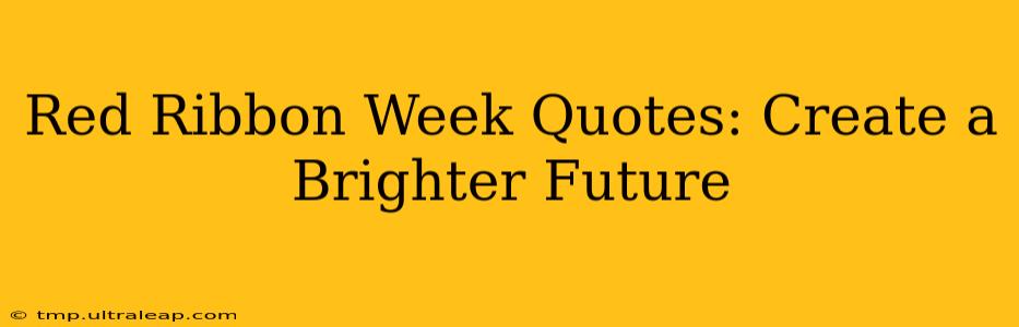 Red Ribbon Week Quotes: Create a Brighter Future