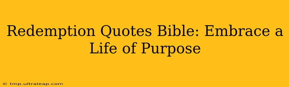 Redemption Quotes Bible: Embrace a Life of Purpose