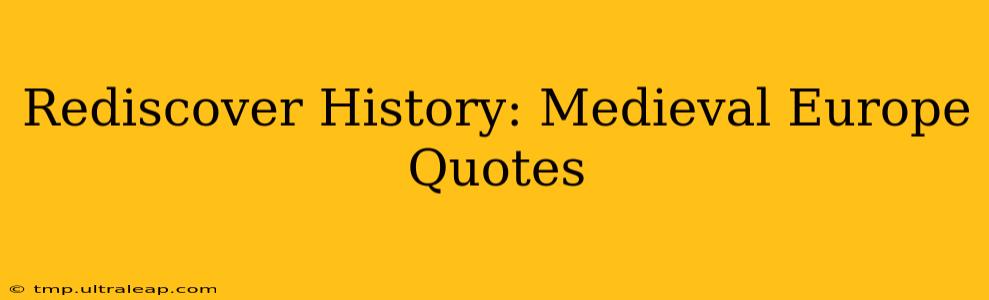 Rediscover History: Medieval Europe Quotes