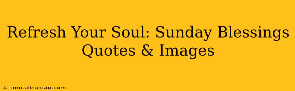 Refresh Your Soul: Sunday Blessings Quotes & Images