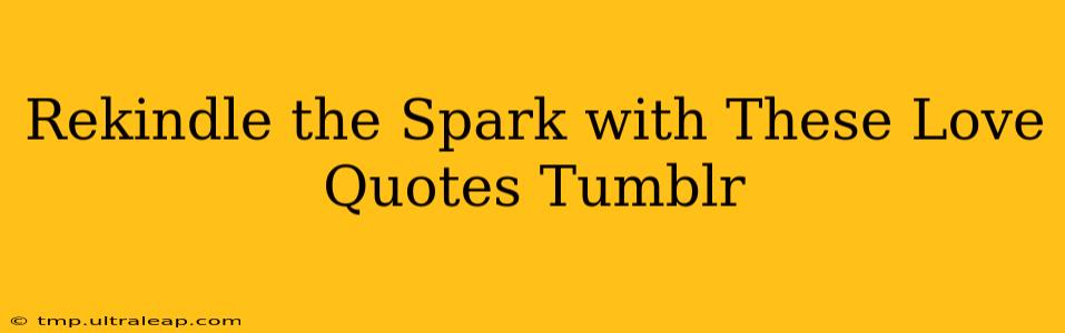 Rekindle the Spark with These Love Quotes Tumblr