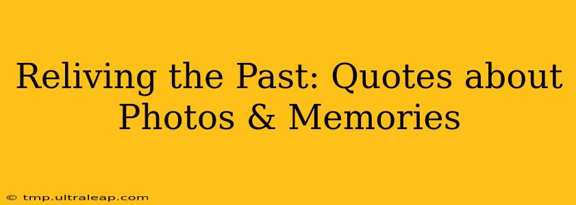 Reliving the Past: Quotes about Photos & Memories