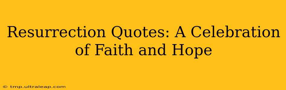 Resurrection Quotes: A Celebration of Faith and Hope