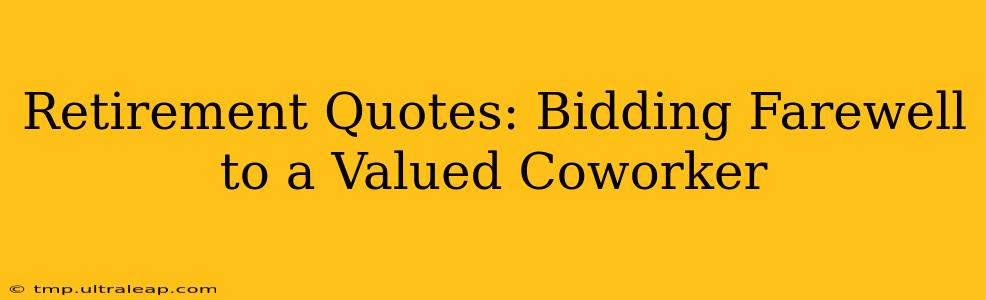 Retirement Quotes: Bidding Farewell to a Valued Coworker