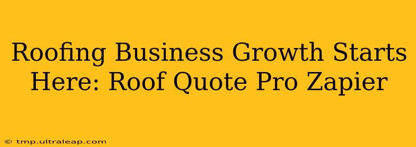 Roofing Business Growth Starts Here: Roof Quote Pro Zapier