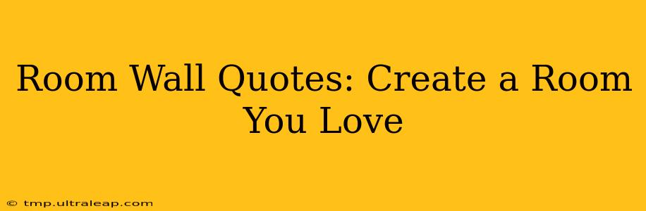 Room Wall Quotes: Create a Room You Love