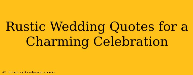 Rustic Wedding Quotes for a Charming Celebration