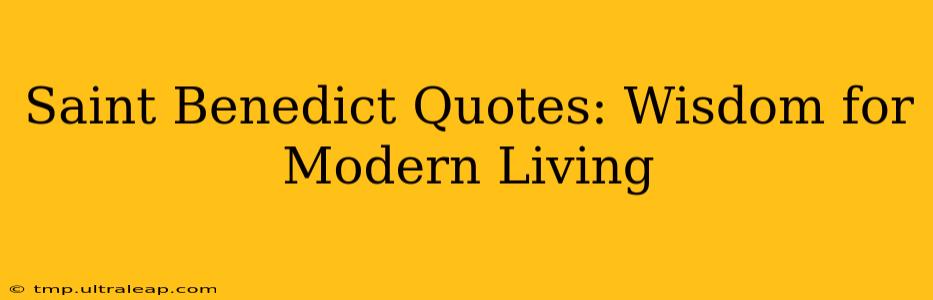 Saint Benedict Quotes: Wisdom for Modern Living