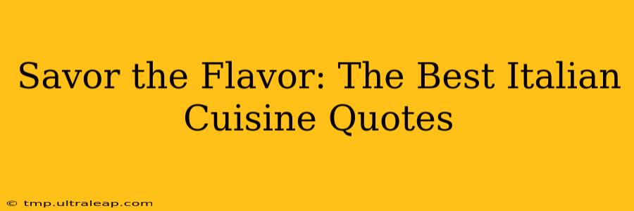 Savor the Flavor: The Best Italian Cuisine Quotes