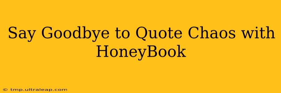 Say Goodbye to Quote Chaos with HoneyBook