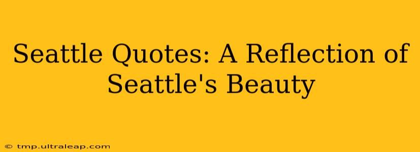 Seattle Quotes: A Reflection of Seattle's Beauty