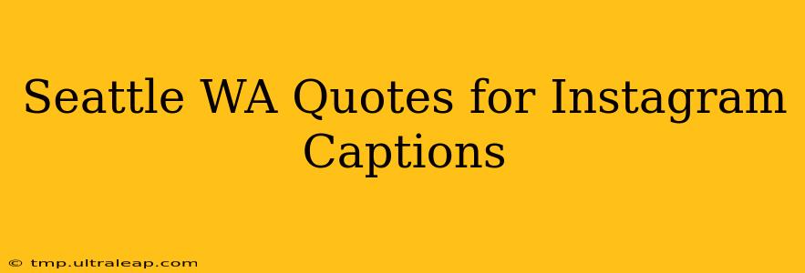 Seattle WA Quotes for Instagram Captions