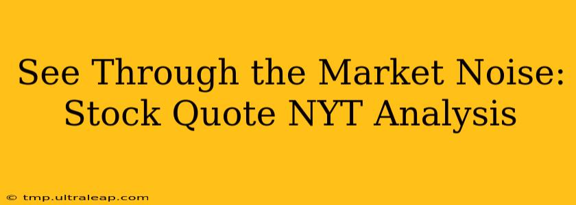 See Through the Market Noise: Stock Quote NYT Analysis