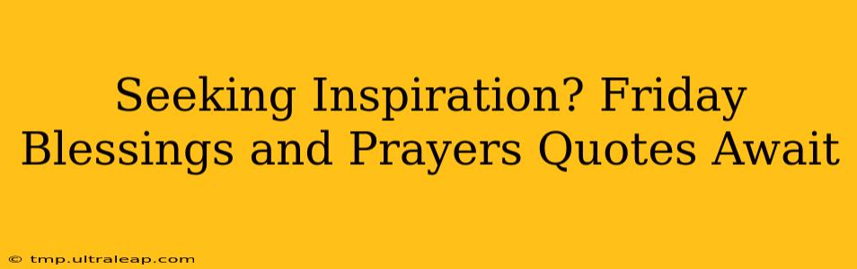 Seeking Inspiration? Friday Blessings and Prayers Quotes Await