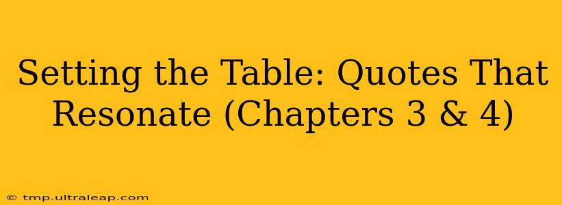 Setting the Table: Quotes That Resonate (Chapters 3 & 4)