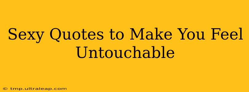 Sexy Quotes to Make You Feel Untouchable