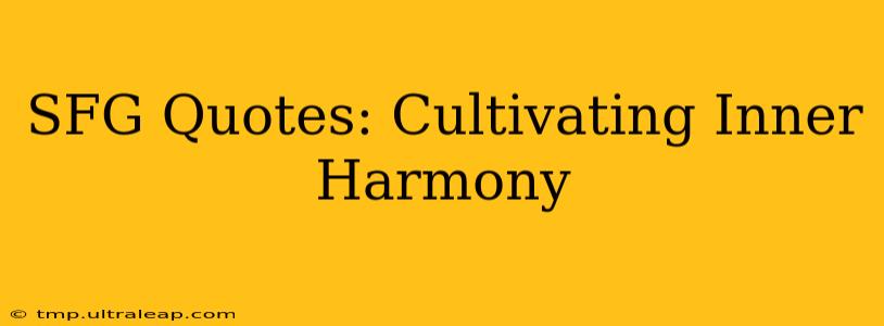 SFG Quotes: Cultivating Inner Harmony