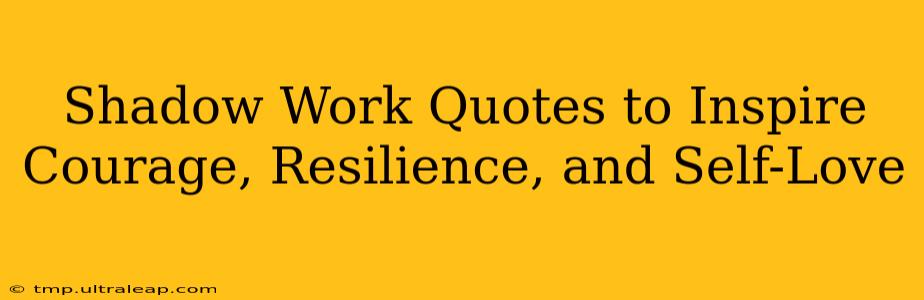 Shadow Work Quotes to Inspire Courage, Resilience, and Self-Love