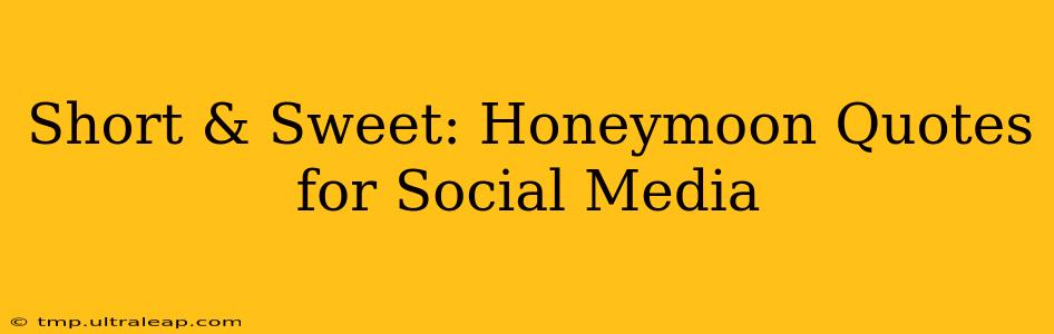 Short & Sweet: Honeymoon Quotes for Social Media