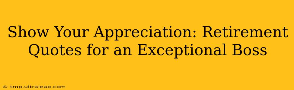 Show Your Appreciation: Retirement Quotes for an Exceptional Boss