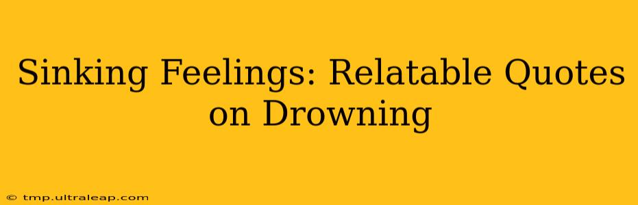 Sinking Feelings: Relatable Quotes on Drowning