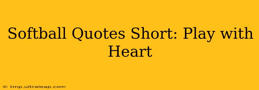 Softball Quotes Short: Play with Heart