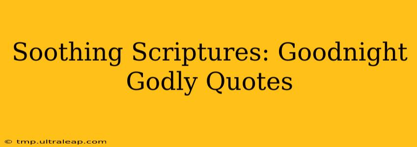 Soothing Scriptures: Goodnight Godly Quotes