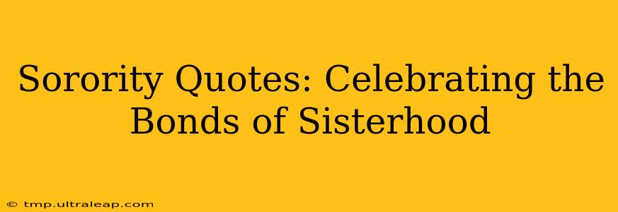 Sorority Quotes: Celebrating the Bonds of Sisterhood