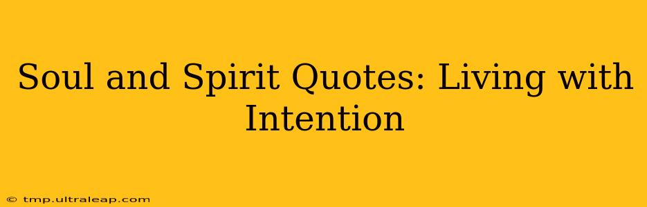 Soul and Spirit Quotes: Living with Intention