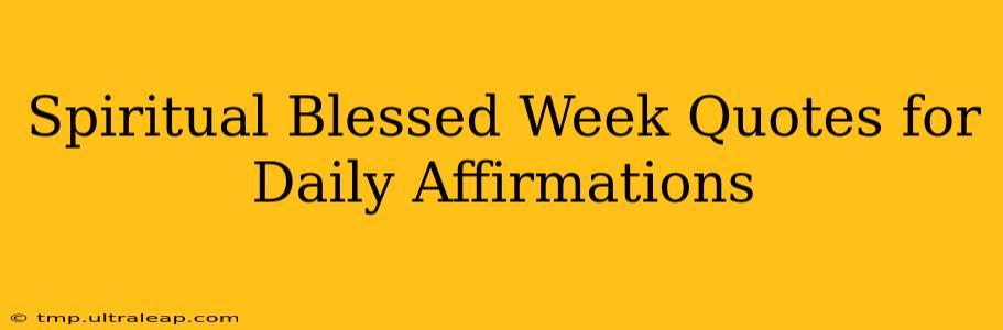 Spiritual Blessed Week Quotes for Daily Affirmations